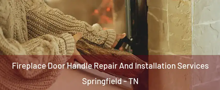  Fireplace Door Handle Repair And Installation Services Springfield - TN