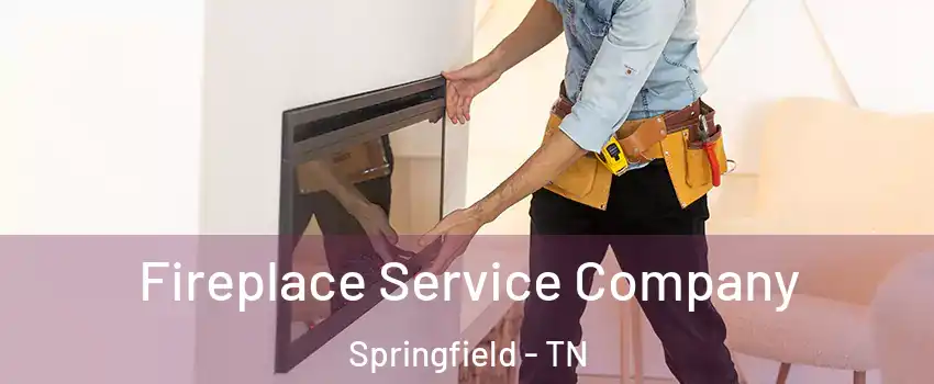  Fireplace Service Company Springfield - TN
