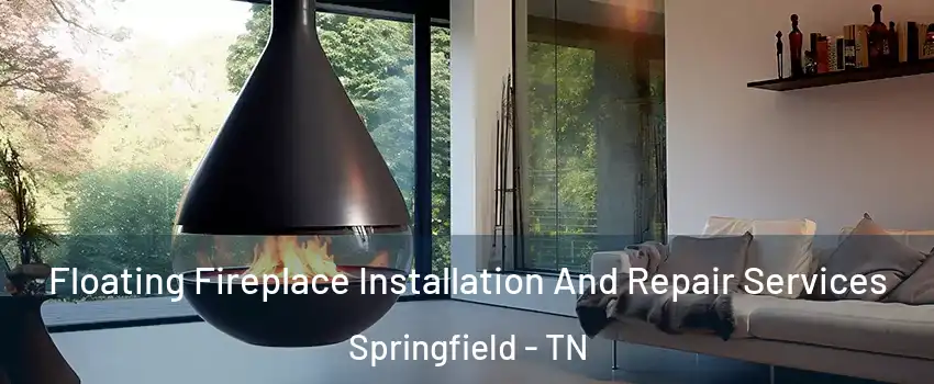  Floating Fireplace Installation And Repair Services Springfield - TN