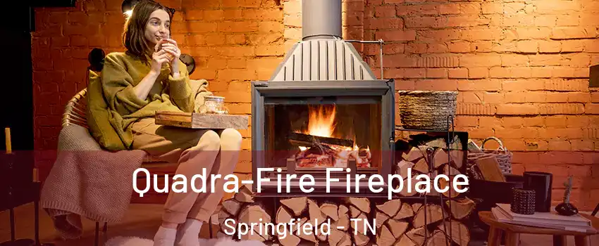  Quadra-Fire Fireplace Springfield - TN