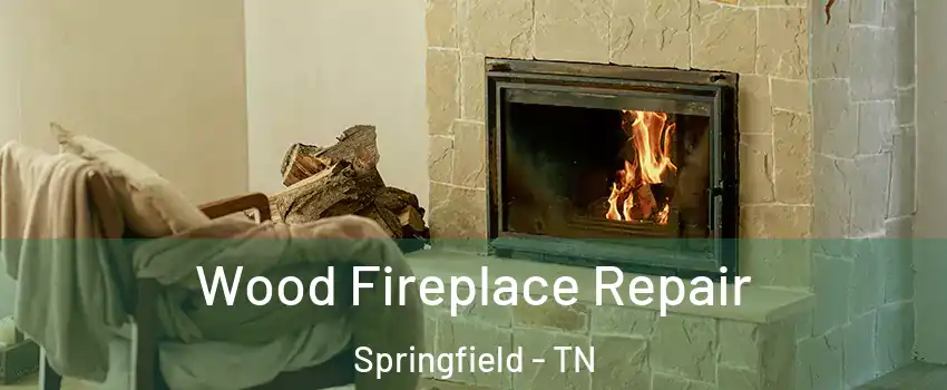  Wood Fireplace Repair Springfield - TN