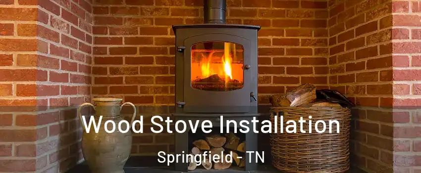  Wood Stove Installation Springfield - TN