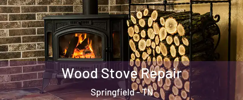  Wood Stove Repair Springfield - TN